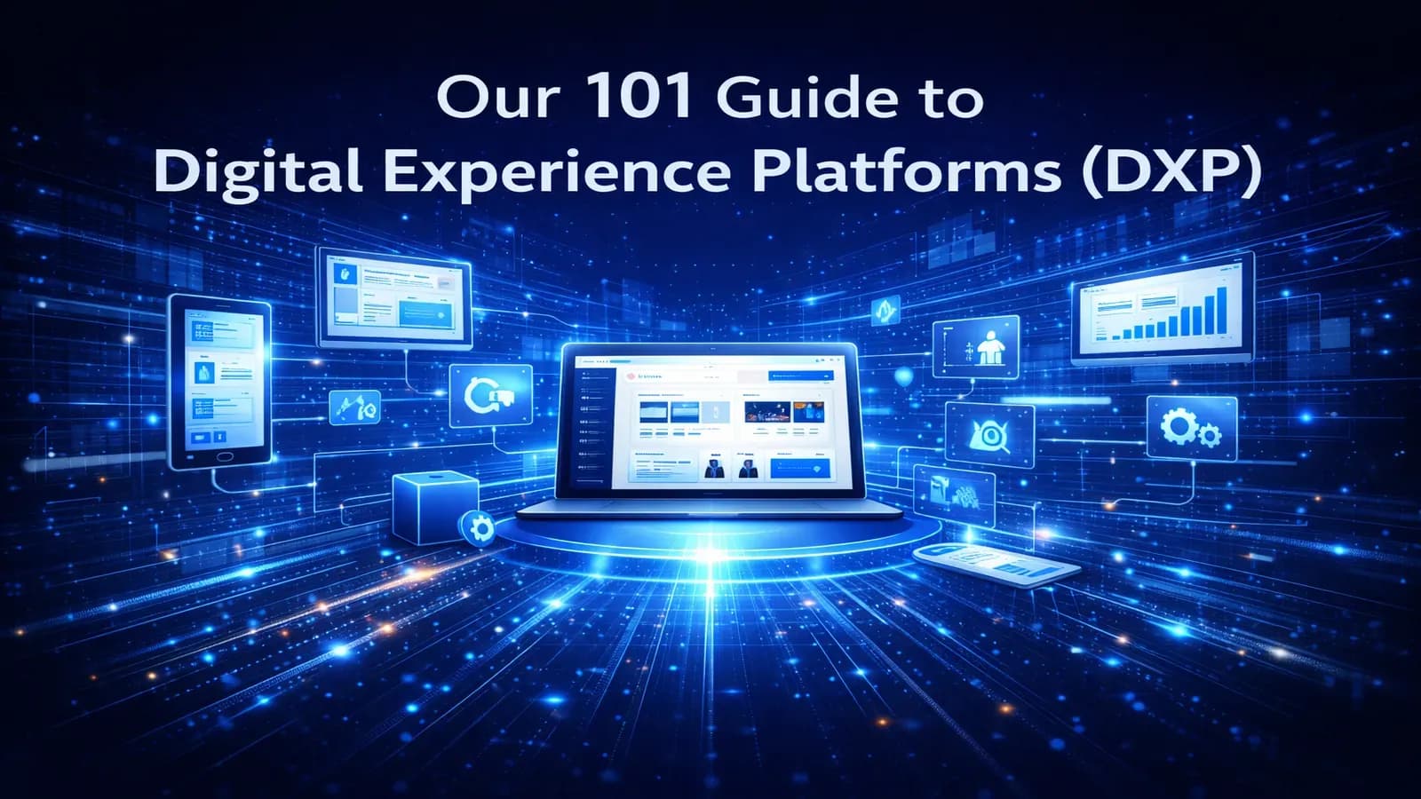 Our 101 Guide to Digital Experience Platforms (DXP)